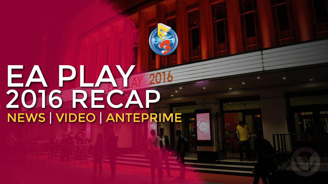E3 2016 | EA Play 2016 Recap